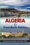 Algeria And Transatlantic Relations di Sasha Toperich edito da Centre For Transatlantic Relations: Johns Hopkins University