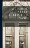 A Cultural Table of Orchidaceous Plants di John Murray Cox, Percy Albert Gilbert edito da LIGHTNING SOURCE INC