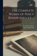 The Complete Works of Percy Bysshe Shelley ...; 5 di Percy Bysshe Shelley, Nathan Haskell Dole edito da LIGHTNING SOURCE INC