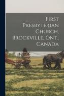 First Presbyterian Church, Brockville, Ont., Canada di Anonymous edito da LIGHTNING SOURCE INC