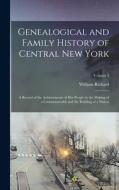 Genealogical and Family History of Central New York: A Record of the Achievements of Her People in the Making of a Commonwealth and the Building of a di William Richard Cutter edito da LEGARE STREET PR