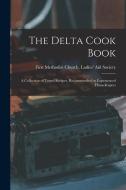 The Delta Cook Book: A Collection of Tested Recipes, Recommended by Experienced Housekeepers edito da LEGARE STREET PR