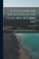 A Voyage in the South Seas, in the Years 1812, 1813, and 1814: With Particular Details of the Gallipagos and Washington Islands di David Porter edito da LEGARE STREET PR