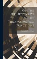 On the Definitions of the Trigonometric Functions di Alexander Macfarlane edito da LEGARE STREET PR