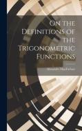 On the Definitions of the Trigonometric Functions di Alexander Macfarlane edito da LEGARE STREET PR