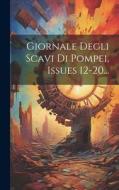 Giornale Degli Scavi Di Pompei, Issues 12-20... di Anonymous edito da LEGARE STREET PR