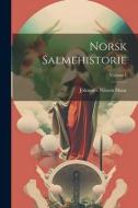 Norsk Salmehistorie; Volume 1 di Johannes Nilsson Skaar edito da LEGARE STREET PR
