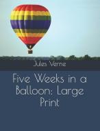 Five Weeks in a Balloon: Large Print di Jules Verne edito da INDEPENDENTLY PUBLISHED