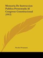 Memoria de Instruccion Publica Presentada Al Congreso Constitucional (1912) di Nicolas Oreamuno edito da Kessinger Publishing