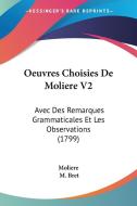 Oeuvres Choisies de Moliere V2: Avec Des Remarques Grammaticales Et Les Observations (1799) di Moliere edito da Kessinger Publishing