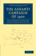 The Ashanti Campaign of 1900 di Cecil Hamilton Armitage, Arthur Forbes Montanaro edito da Cambridge University Press