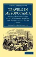 Travels in Mesopotamia - Volume 1 di James Silk Buckingham edito da Cambridge University Press