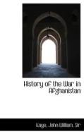 History Of The War In Afghanistan di Kaye edito da Bibliolife
