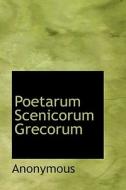 Poetarum Scenicorum Grecorum di Anonymous edito da Bibliolife