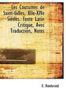 Les Coutumes De Saint-gilles, Xiie-xive Si Cles. Texte Latin Critique, Avec Traduction, Notes di E Bondurand edito da Bibliolife
