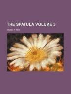 The Spatula Volume 3 di Irving P. Fox edito da Rarebooksclub.com
