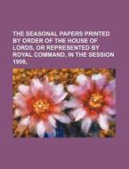 The Seasonal Papers Printed by Order of the House of Lords, or Represented by Royal Command, in the Session 1908, di Books Group edito da Rarebooksclub.com