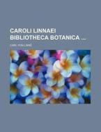 Caroli Linnaei Bibliotheca Botanica di Carl Von Linn, Carl Von Linne edito da Rarebooksclub.com