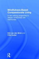 Mindfulness-Based Compassionate Living di Erik Van den Brink, Frits Koster edito da Taylor & Francis Ltd