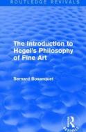 The Introduction to Hegel's Philosophy of Fine Art di Bernard Bosanquet edito da Taylor & Francis Ltd