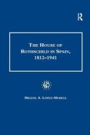 The House of Rothschild in Spain, 1812-1941 di Miguel A. Lopez-Morell edito da Taylor & Francis Ltd