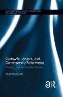 Grotowski, Women, and Contemporary Performance: Meetings with Remarkable Women di Virginie Magnat edito da ROUTLEDGE