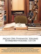 Archiv Der Pharmazie, Volumes 83-84;&nbs di Wiley Interscience, Arbeitsgemeinschaft Beruf Der Apotheker edito da Nabu Press