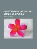 The Foundations Of The Origin Of Species di Charles Darwin edito da Rarebooksclub.com