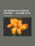 The Works of Charles Dickens (Volume 23-24) di Charles Dickens edito da General Books