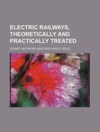 Electric Railways, Theoretically And Pra di Sydney Whitmore Ashe edito da Rarebooksclub.com