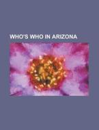 Who's Who in Arizona di Anonymous edito da Rarebooksclub.com