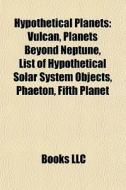 Hypothetical Planets: Vulcan, Planets Be di Books Llc edito da Books LLC, Wiki Series