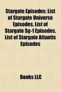 Stargate Episodes: List Of Stargate Univ di Books Llc edito da Books LLC, Wiki Series