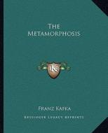 The Metamorphosis di Franz Kafka edito da Kessinger Publishing