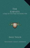 The Knevets: A Tale of the Time of Henry VIII di Emily Taylor edito da Kessinger Publishing