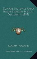 Cur Ars Picturae Apud Italos Sedecim Saeculi Deciderit (1895) di Romain Rolland edito da Kessinger Publishing
