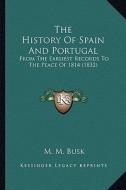 The History of Spain and Portugal: From the Earliest Records to the Peace of 1814 (1832) di M. M. Busk edito da Kessinger Publishing