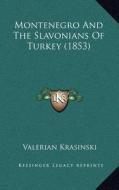 Montenegro and the Slavonians of Turkey (1853) di Valerian Krasinski edito da Kessinger Publishing