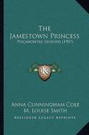 The Jamestown Princess: Pocahontas Legends (1907) di Anna Cunningham Cole edito da Kessinger Publishing