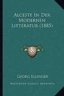 Alceste in Der Modernen Litteratur (1885) di Georg Ellinger edito da Kessinger Publishing