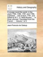 A Voyage Round The World, In The Years 1785, 1786, 1787, And 1788, di Jean-Francois De Galaup edito da Gale Ecco, Print Editions