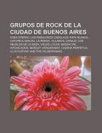 Grupos de rock de la Ciudad de Buenos Aires di Fuente Wikipedia edito da Books LLC, Reference Series