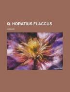 Q. Horatius Flaccus di United States Dept of the Treasury, Horace edito da Rarebooksclub.com
