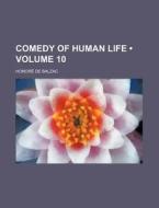 Comedy Of Human Life (volume 10) di Honore De Balzac edito da General Books Llc