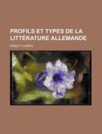 Profils Et Types De La Litterature Allemande di Ernest Combes edito da General Books Llc