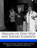 Origins of Doo Wop and Sound Elements di Silas Singer edito da WEBSTER S DIGITAL SERV S