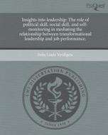 Insights Into Leadership: The Role of Political Skill, Social Skill, and Self-Monitoring in Mediating the Relationship Between Transformational di Felix Louis Verdigets edito da Proquest, Umi Dissertation Publishing