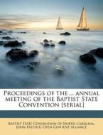 Proceedings Of The ... Annual Meeting Of The Baptist State Convention [serial] di John Pasteur, Open Content Alliance edito da Nabu Press