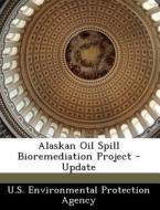 Alaskan Oil Spill Bioremediation Project - Update edito da Bibliogov