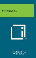Metaphysics di Theophrastus, W. D. Ross edito da Literary Licensing, LLC